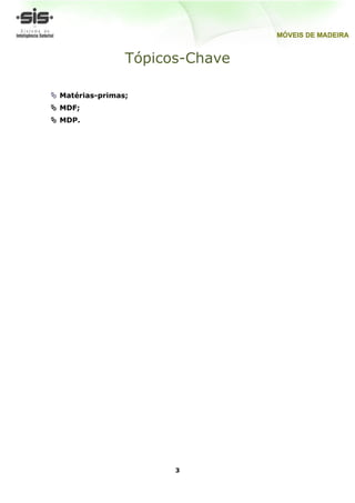 Tópicos-Chave

 Matérias-primas;
 MDF;
 MDP.




                       3
 