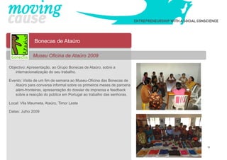 Bonecas de Ataúro

             Museu Oficina de Ataúro 2009

Objectivo: Apresentação, ao Grupo Bonecas de Ataúro, sobre a...