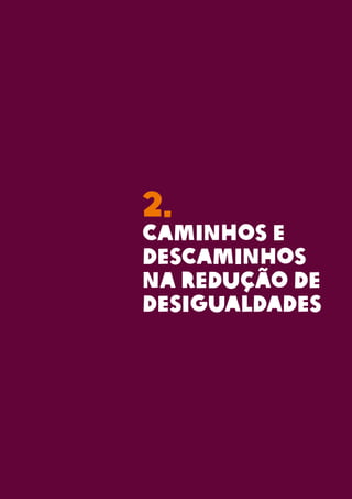 2.
CAMINHOS E
DESCAMINHOS
NA REDUÇÃO DE
DESIGUALDADES
 