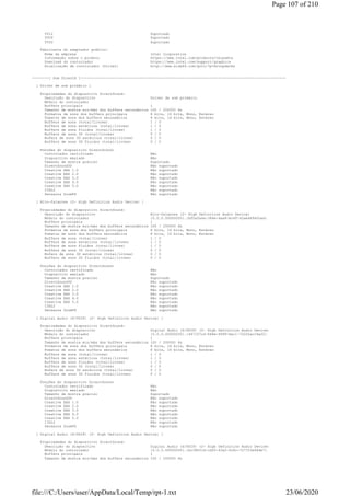 YV12 Suportado
YVU9 Suportado
YVYU Suportado
Fabricante do adaptador gráfico:
Nome da empresa Intel Corporation
Informação sobre o produto https://www.intel.com/products/chipsets
Download do controlador https://www.intel.com/support/graphics
Atualização de controlador (Driver) http://www.aida64.com/goto/?p=drvupdates
--------[ Som DirectX ]-------------------------------------------------------------------------------------------------
[ Driver de som primário ]
Propriedades do dispositivo DirectSound:
Descrição do dispositivo Driver de som primário
Módulo do controlador
Buffers principais 1
Tamanho de mostra min/máx dos buffers secundários 100 / 200000 Hz
Formatos de sons dos buffers principais 8 bits, 16 bits, Mono, Estéreo
Fomatos de sons dos buffers secundários 8 bits, 16 bits, Mono, Estéreo
Buffers de sons (total/livres) 1 / 0
Buffers de sons estáticos (total/livres) 1 / 0
Buffers de sons fluidos (total/livres) 1 / 0
Buffers de sons 3D (total/livres) 0 / 0
Bufers de sons 3D estáticos (total/livres) 0 / 0
Buffers de sons 3D fluidos (total/livres) 0 / 0
Funções do dispositivo DirectSound:
Controlador certificado Não
Dispositivo emulado Não
Tamanho de mostra preciso Suportado
DirectSound3D Não suportado
Creative EAX 1.0 Não suportado
Creative EAX 2.0 Não suportado
Creative EAX 3.0 Não suportado
Creative EAX 4.0 Não suportado
Creative EAX 5.0 Não suportado
I3DL2 Não suportado
Sensaura ZoomFX Não suportado
[ Alto-falantes (2- High Definition Audio Device) ]
Propriedades do dispositivo DirectSound:
Descrição do dispositivo Alto-falantes (2- High Definition Audio Device)
Módulo do controlador {0.0.0.00000000}.{bf0afa4a-386e-4aa8-bc4f-42aed4940ced}
Buffers principais 1
Tamanho de mostra min/máx dos buffers secundários 100 / 200000 Hz
Formatos de sons dos buffers principais 8 bits, 16 bits, Mono, Estéreo
Fomatos de sons dos buffers secundários 8 bits, 16 bits, Mono, Estéreo
Buffers de sons (total/livres) 1 / 0
Buffers de sons estáticos (total/livres) 1 / 0
Buffers de sons fluidos (total/livres) 1 / 0
Buffers de sons 3D (total/livres) 0 / 0
Bufers de sons 3D estáticos (total/livres) 0 / 0
Buffers de sons 3D fluidos (total/livres) 0 / 0
Funções do dispositivo DirectSound:
Controlador certificado Não
Dispositivo emulado Não
Tamanho de mostra preciso Suportado
DirectSound3D Não suportado
Creative EAX 1.0 Não suportado
Creative EAX 2.0 Não suportado
Creative EAX 3.0 Não suportado
Creative EAX 4.0 Não suportado
Creative EAX 5.0 Não suportado
I3DL2 Não suportado
Sensaura ZoomFX Não suportado
[ Digital Audio (S/PDIF) (2- High Definition Audio Device) ]
Propriedades do dispositivo DirectSound:
Descrição do dispositivo Digital Audio (S/PDIF) (2- High Definition Audio Device)
Módulo do controlador {0.0.0.00000000}.{467107c4-648e-4999-be11-72220ac18a22}
Buffers principais 1
Tamanho de mostra min/máx dos buffers secundários 100 / 200000 Hz
Formatos de sons dos buffers principais 8 bits, 16 bits, Mono, Estéreo
Fomatos de sons dos buffers secundários 8 bits, 16 bits, Mono, Estéreo
Buffers de sons (total/livres) 1 / 0
Buffers de sons estáticos (total/livres) 1 / 0
Buffers de sons fluidos (total/livres) 1 / 0
Buffers de sons 3D (total/livres) 0 / 0
Bufers de sons 3D estáticos (total/livres) 0 / 0
Buffers de sons 3D fluidos (total/livres) 0 / 0
Funções do dispositivo DirectSound:
Controlador certificado Não
Dispositivo emulado Não
Tamanho de mostra preciso Suportado
DirectSound3D Não suportado
Creative EAX 1.0 Não suportado
Creative EAX 2.0 Não suportado
Creative EAX 3.0 Não suportado
Creative EAX 4.0 Não suportado
Creative EAX 5.0 Não suportado
I3DL2 Não suportado
Sensaura ZoomFX Não suportado
[ Digital Audio (S/PDIF) (2- High Definition Audio Device) ]
Propriedades do dispositivo DirectSound:
Descrição do dispositivo Digital Audio (S/PDIF) (2- High Definition Audio Device)
Módulo do controlador {0.0.0.00000000}.{bc38431d-cd55-43a2-9c8c-727723e64de7}
Buffers principais 1
Tamanho de mostra min/máx dos buffers secundários 100 / 200000 Hz
Page 107 of 210
23/06/2020file:///C:/Users/user/AppData/Local/Temp/rpt-1.txt
 