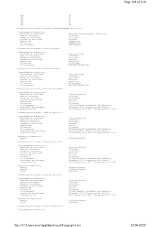 IRQ 94
IRQ 95
IRQ 96
IRQ 97
IRQ 98
IRQ 99
[ Dispositivos de sistema / Microsoft System Management BIOS Driver ]
Propriedades do dispositivo:
Descrição do controlador Microsoft System Management BIOS Driver
Data do controlador 21/06/2006
Versão do controlador 10.0.19041.1
Provedor do controlador Microsoft
Arquivo INF mssmbios.inf
INF Section MSSMBIOS_DRV
ID do Hardware ROOTmssmbios
[ Dispositivos de sistema / Placa do sistema ]
Propriedades do dispositivo:
Descrição do controlador Placa do sistema
Data do controlador 21/06/2006
Versão do controlador 10.0.19041.1
Provedor do controlador Microsoft
Arquivo INF machine.inf
INF Section NO_DRV_MBRES
ID do Hardware ACPIVEN_PNP&DEV_0C01
[ Dispositivos de sistema / Placa do sistema ]
Propriedades do dispositivo:
Descrição do controlador Placa do sistema
Data do controlador 21/06/2006
Versão do controlador 10.0.19041.1
Provedor do controlador Microsoft
Arquivo INF machine.inf
INF Section NO_DRV_MBRES
ID do Hardware ACPIVEN_PNP&DEV_0C01
[ Dispositivos de sistema / Ponte PCI para PCI ]
Propriedades do dispositivo:
Descrição do controlador Ponte PCI para PCI
Data do controlador 21/06/2006
Versão do controlador 10.0.19041.1
Provedor do controlador Microsoft
Arquivo INF pci.inf
INF Section PCI_BRIDGE
ID do Hardware PCIVEN_8086&DEV_1E10&SUBSYS_50011458&REV_C4
Localização da Informação Barramento PCI 0, dispositivo 28, função 0
Dispositivos PCI Intel Panther Point PCH - PCI Express Port 1 [C1]
[ Dispositivos de sistema / Ponte PCI para PCI ]
Propriedades do dispositivo:
Descrição do controlador Ponte PCI para PCI
Data do controlador 21/06/2006
Versão do controlador 10.0.19041.1
Provedor do controlador Microsoft
Arquivo INF pci.inf
INF Section PCI_BRIDGE
ID do Hardware PCIVEN_8086&DEV_1E18&SUBSYS_50011458&REV_C4
Localização da Informação Barramento PCI 0, dispositivo 28, função 4
Dispositivos PCI Intel Panther Point PCH - PCI Express Port 5 [C1]
Recursos do dispositivo:
Memória F7E00000-F7EFFFFF
[ Dispositivos de sistema / Ponte PCI para PCI ]
Propriedades do dispositivo:
Descrição do controlador Ponte PCI para PCI
Data do controlador 21/06/2006
Versão do controlador 10.0.19041.1
Provedor do controlador Microsoft
Arquivo INF pci.inf
INF Section PCI_BRIDGE
ID do Hardware PCIVEN_8086&DEV_1E1A&SUBSYS_50011458&REV_C4
Localização da Informação Barramento PCI 0, dispositivo 28, função 5
Dispositivos PCI Intel Panther Point PCH - PCI Express Port 6 [C1]
Recursos do dispositivo:
Memória F0000000-F00FFFFF
Memória F7D00000-F7DFFFFF
Porta E000-EFFF
[ Dispositivos de sistema / Ponte PCI para PCI ]
Propriedades do dispositivo:
Descrição do controlador Ponte PCI para PCI
Data do controlador 21/06/2006
Versão do controlador 10.0.19041.1
Provedor do controlador Microsoft
Arquivo INF pci.inf
INF Section PCI_BRIDGE
ID do Hardware PCIVEN_8086&DEV_1E1C&SUBSYS_50011458&REV_C4
Localização da Informação Barramento PCI 0, dispositivo 28, função 6
Dispositivos PCI Intel Panther Point PCH - PCI Express Port 7 [C1]
Recursos do dispositivo:
Memória F7C00000-F7CFFFFF
Porta D000-DFFF
[ Dispositivos de sistema / Ponte PCI para PCI ]
Propriedades do dispositivo:
Page 124 of 210
23/06/2020file:///C:/Users/user/AppData/Local/Temp/rpt-1.txt
 
