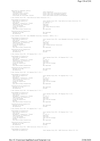 Fabricante do adaptador gráfico:
Nome da empresa Intel Corporation
Informação sobre o produto https://www.intel.com/products/chipsets
Download do controlador https://www.intel.com/support/graphics
Atualização de controlador (Driver) http://www.aida64.com/goto/?p=drvupdates
[ Intel Panther Point PCH - High Definition Audio Controller [C1] ]
Propriedades do dispositivo:
Descrição do dispositivo Intel Panther Point PCH - High Definition Audio Controller [C1]
Tipo de Bus PCI Express 1.0
Barramento / Dispositivo / Função 0 / 27 / 0
Identificador do dispositivo 8086-1E20
ID do Sub-sistema 1458-A002
Classe de dispositivo 0403 (High Definition Audio)
Revisão 04
Fast Back-to-Back Transactions Não suportado
Características do Dispositivo:
Operação em 66 MHz Não suportado
Bus Mastering Ativado
[ Intel Panther Point PCH - Host Embedded Controller Interface 1 (HECI1) [C1] ]
Propriedades do dispositivo:
Descrição do dispositivo Intel Panther Point PCH - Host Embedded Controller Interface 1 (HECI1) [C1]
Tipo de Bus PCI
Barramento / Dispositivo / Função 0 / 22 / 0
Identificador do dispositivo 8086-1E3A
ID do Sub-sistema 1458-1C3A
Classe de dispositivo 0780 (Communications Controller)
Revisão 04
Fast Back-to-Back Transactions Não suportado
Características do Dispositivo:
Operação em 66 MHz Não suportado
Bus Mastering Ativado
[ Intel Panther Point PCH - PCI Express Port 1 [C1] ]
Propriedades do dispositivo:
Descrição do dispositivo Intel Panther Point PCH - PCI Express Port 1 [C1]
Tipo de Bus PCI
Barramento / Dispositivo / Função 0 / 28 / 0
Identificador do dispositivo 8086-1E10
ID do Sub-sistema 0000-0000
Classe de dispositivo 0604 (PCI/PCI Bridge)
Revisão C4
Fast Back-to-Back Transactions Não suportado
Características do Dispositivo:
Operação em 66 MHz Não suportado
Bus Mastering Ativado
[ Intel Panther Point PCH - PCI Express Port 5 [C1] ]
Propriedades do dispositivo:
Descrição do dispositivo Intel Panther Point PCH - PCI Express Port 5 [C1]
Tipo de Bus PCI
Barramento / Dispositivo / Função 0 / 28 / 4
Identificador do dispositivo 8086-1E18
ID do Sub-sistema 0000-0000
Classe de dispositivo 0604 (PCI/PCI Bridge)
Revisão C4
Fast Back-to-Back Transactions Não suportado
Características do Dispositivo:
Operação em 66 MHz Não suportado
Bus Mastering Ativado
[ Intel Panther Point PCH - PCI Express Port 6 [C1] ]
Propriedades do dispositivo:
Descrição do dispositivo Intel Panther Point PCH - PCI Express Port 6 [C1]
Tipo de Bus PCI
Barramento / Dispositivo / Função 0 / 28 / 5
Identificador do dispositivo 8086-1E1A
ID do Sub-sistema 0000-0000
Classe de dispositivo 0604 (PCI/PCI Bridge)
Revisão C4
Fast Back-to-Back Transactions Não suportado
Características do Dispositivo:
Operação em 66 MHz Não suportado
Bus Mastering Ativado
[ Intel Panther Point PCH - PCI Express Port 7 [C1] ]
Propriedades do dispositivo:
Descrição do dispositivo Intel Panther Point PCH - PCI Express Port 7 [C1]
Tipo de Bus PCI
Barramento / Dispositivo / Função 0 / 28 / 6
Identificador do dispositivo 8086-1E1C
ID do Sub-sistema 0000-0000
Classe de dispositivo 0604 (PCI/PCI Bridge)
Revisão C4
Fast Back-to-Back Transactions Não suportado
Características do Dispositivo:
Operação em 66 MHz Não suportado
Bus Mastering Ativado
[ Intel Panther Point PCH - SATA Controller (Ports 4-5) [C1] ]
Propriedades do dispositivo:
Descrição do dispositivo Intel Panther Point PCH - SATA Controller (Ports 4-5) [C1]
Page 134 of 210
23/06/2020file:///C:/Users/user/AppData/Local/Temp/rpt-1.txt
 