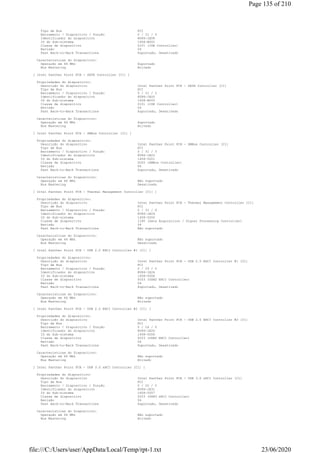 Tipo de Bus PCI
Barramento / Dispositivo / Função 0 / 31 / 5
Identificador do dispositivo 8086-1E08
ID do Sub-sistema 1458-B002
Classe de dispositivo 0101 (IDE Controller)
Revisão 04
Fast Back-to-Back Transactions Suportado, Desativado
Características do Dispositivo:
Operação em 66 MHz Suportado
Bus Mastering Ativado
[ Intel Panther Point PCH - SATA Controller [C1] ]
Propriedades do dispositivo:
Descrição do dispositivo Intel Panther Point PCH - SATA Controller [C1]
Tipo de Bus PCI
Barramento / Dispositivo / Função 0 / 31 / 2
Identificador do dispositivo 8086-1E00
ID do Sub-sistema 1458-B005
Classe de dispositivo 0101 (IDE Controller)
Revisão 04
Fast Back-to-Back Transactions Suportado, Desativado
Características do Dispositivo:
Operação em 66 MHz Suportado
Bus Mastering Ativado
[ Intel Panther Point PCH - SMBus Controller [C1] ]
Propriedades do dispositivo:
Descrição do dispositivo Intel Panther Point PCH - SMBus Controller [C1]
Tipo de Bus PCI
Barramento / Dispositivo / Função 0 / 31 / 3
Identificador do dispositivo 8086-1E22
ID do Sub-sistema 1458-5001
Classe de dispositivo 0C05 (SMBus Controller)
Revisão 04
Fast Back-to-Back Transactions Suportado, Desativado
Características do Dispositivo:
Operação em 66 MHz Não suportado
Bus Mastering Desativado
[ Intel Panther Point PCH - Thermal Management Controller [C1] ]
Propriedades do dispositivo:
Descrição do dispositivo Intel Panther Point PCH - Thermal Management Controller [C1]
Tipo de Bus PCI
Barramento / Dispositivo / Função 0 / 31 / 6
Identificador do dispositivo 8086-1E24
ID do Sub-sistema 1458-5000
Classe de dispositivo 1180 (Data Acquisition / Signal Processing Controller)
Revisão 04
Fast Back-to-Back Transactions Não suportado
Características do Dispositivo:
Operação em 66 MHz Não suportado
Bus Mastering Desativado
[ Intel Panther Point PCH - USB 2.0 EHCI Controller #1 [C1] ]
Propriedades do dispositivo:
Descrição do dispositivo Intel Panther Point PCH - USB 2.0 EHCI Controller #1 [C1]
Tipo de Bus PCI
Barramento / Dispositivo / Função 0 / 29 / 0
Identificador do dispositivo 8086-1E26
ID do Sub-sistema 1458-5006
Classe de dispositivo 0C03 (USB2 EHCI Controller)
Revisão 04
Fast Back-to-Back Transactions Suportado, Desativado
Características do Dispositivo:
Operação em 66 MHz Não suportado
Bus Mastering Ativado
[ Intel Panther Point PCH - USB 2.0 EHCI Controller #2 [C1] ]
Propriedades do dispositivo:
Descrição do dispositivo Intel Panther Point PCH - USB 2.0 EHCI Controller #2 [C1]
Tipo de Bus PCI
Barramento / Dispositivo / Função 0 / 26 / 0
Identificador do dispositivo 8086-1E2D
ID do Sub-sistema 1458-5006
Classe de dispositivo 0C03 (USB2 EHCI Controller)
Revisão 04
Fast Back-to-Back Transactions Suportado, Desativado
Características do Dispositivo:
Operação em 66 MHz Não suportado
Bus Mastering Ativado
[ Intel Panther Point PCH - USB 3.0 xHCI Controller [C1] ]
Propriedades do dispositivo:
Descrição do dispositivo Intel Panther Point PCH - USB 3.0 xHCI Controller [C1]
Tipo de Bus PCI
Barramento / Dispositivo / Função 0 / 20 / 0
Identificador do dispositivo 8086-1E31
ID do Sub-sistema 1458-5007
Classe de dispositivo 0C03 (USB3 xHCI Controller)
Revisão 04
Fast Back-to-Back Transactions Suportado, Desativado
Características do Dispositivo:
Operação em 66 MHz Não suportado
Bus Mastering Ativado
Page 135 of 210
23/06/2020file:///C:/Users/user/AppData/Local/Temp/rpt-1.txt
 