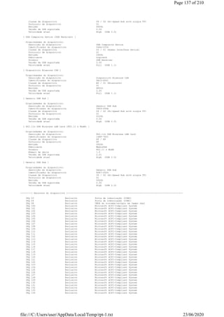 Classe de dispositivo 09 / 00 (Hi-Speed Hub with single TT)
Protocolo de dispositivo 01
Revisão 0000h
Versão de USB suportada 2.00
Velocidade atual High (USB 2.0)
[ USB Composite Device (USB Receiver) ]
Propriedades do dispositivo:
Descrição do dispositivo USB Composite Device
Identificador do dispositivo 046D-C534
Classe de dispositivo 03 / 01 (Human Interface Device)
Protocolo de dispositivo 01
Revisão 2900h
Fabricante Logitech
Produto USB Receiver
Versão de USB suportada 2.00
Velocidade atual Full (USB 1.1)
[ Dispositivo Bluecore CSR ]
Propriedades do dispositivo:
Descrição do dispositivo Dispositivo Bluecore CSR
Identificador do dispositivo 0A12-0001
Classe de dispositivo E0 / 01 (Bluetooth)
Protocolo de dispositivo 01
Revisão 8891h
Versão de USB suportada 2.00
Velocidade atual Full (USB 1.1)
[ Generic USB Hub ]
Propriedades do dispositivo:
Descrição do dispositivo Generic USB Hub
Identificador do dispositivo 0409-005A
Classe de dispositivo 09 / 00 (Hi-Speed Hub with single TT)
Protocolo de dispositivo 01
Revisão 0100h
Versão de USB suportada 2.00
Velocidade atual High (USB 2.0)
[ 802.11n USB Wireless LAN Card (802.11 n WLAN) ]
Propriedades do dispositivo:
Descrição do dispositivo 802.11n USB Wireless LAN Card
Identificador do dispositivo 148F-7601
Classe de dispositivo FF / FF
Protocolo de dispositivo FF
Revisão 0000h
Fabricante MediaTek
Produto 802.11 n WLAN
Número de série 1.0
Versão de USB suportada 2.01
Velocidade atual High (USB 2.0)
[ Generic USB Hub ]
Propriedades do dispositivo:
Descrição do dispositivo Generic USB Hub
Identificador do dispositivo 8087-0024
Classe de dispositivo 09 / 00 (Hi-Speed Hub with single TT)
Protocolo de dispositivo 01
Revisão 0000h
Versão de USB suportada 2.00
Velocidade atual High (USB 2.0)
--------[ Recursos do dispositivo ]-------------------------------------------------------------------------------------
IRQ 03 Exclusivo Porta de comunicação (COM2)
IRQ 04 Exclusivo Porta de comunicação (COM1)
IRQ 08 Exclusivo CMOS do sistema/relógio em tempo real
IRQ 100 Exclusivo Microsoft ACPI-Compliant System
IRQ 101 Exclusivo Microsoft ACPI-Compliant System
IRQ 102 Exclusivo Microsoft ACPI-Compliant System
IRQ 103 Exclusivo Microsoft ACPI-Compliant System
IRQ 104 Exclusivo Microsoft ACPI-Compliant System
IRQ 105 Exclusivo Microsoft ACPI-Compliant System
IRQ 106 Exclusivo Microsoft ACPI-Compliant System
IRQ 107 Exclusivo Microsoft ACPI-Compliant System
IRQ 108 Exclusivo Microsoft ACPI-Compliant System
IRQ 109 Exclusivo Microsoft ACPI-Compliant System
IRQ 110 Exclusivo Microsoft ACPI-Compliant System
IRQ 111 Exclusivo Microsoft ACPI-Compliant System
IRQ 112 Exclusivo Microsoft ACPI-Compliant System
IRQ 113 Exclusivo Microsoft ACPI-Compliant System
IRQ 114 Exclusivo Microsoft ACPI-Compliant System
IRQ 115 Exclusivo Microsoft ACPI-Compliant System
IRQ 116 Exclusivo Microsoft ACPI-Compliant System
IRQ 117 Exclusivo Microsoft ACPI-Compliant System
IRQ 118 Exclusivo Microsoft ACPI-Compliant System
IRQ 119 Exclusivo Microsoft ACPI-Compliant System
IRQ 120 Exclusivo Microsoft ACPI-Compliant System
IRQ 121 Exclusivo Microsoft ACPI-Compliant System
IRQ 122 Exclusivo Microsoft ACPI-Compliant System
IRQ 123 Exclusivo Microsoft ACPI-Compliant System
IRQ 124 Exclusivo Microsoft ACPI-Compliant System
IRQ 125 Exclusivo Microsoft ACPI-Compliant System
IRQ 126 Exclusivo Microsoft ACPI-Compliant System
IRQ 127 Exclusivo Microsoft ACPI-Compliant System
IRQ 128 Exclusivo Microsoft ACPI-Compliant System
IRQ 129 Exclusivo Microsoft ACPI-Compliant System
IRQ 130 Exclusivo Microsoft ACPI-Compliant System
IRQ 131 Exclusivo Microsoft ACPI-Compliant System
IRQ 132 Exclusivo Microsoft ACPI-Compliant System
IRQ 133 Exclusivo Microsoft ACPI-Compliant System
IRQ 134 Exclusivo Microsoft ACPI-Compliant System
Page 137 of 210
23/06/2020file:///C:/Users/user/AppData/Local/Temp/rpt-1.txt
 