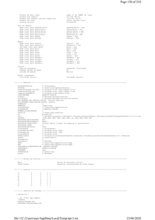 Formato de data longo dddd, d' de 'MMMM' de 'yyyy
Formato dos números 123.456.789,00
Formato dos números (valores negativos) -123.456.789,00
Formato de lista first; second; third
Dígitos nativos 0123456789
Dias da semana:
Nome local para segunda-feira segunda-feira / seg
Nome local para terça-feira terça-feira / ter
Nome local para quarta-feira quarta-feira / qua
Nome local para quinta-feira quinta-feira / qui
Nome local para sexta-feira sexta-feira / sex
Nome local para Sábado sábado / sáb
Nome local para Domingo domingo / dom
Meses:
Nome local para janeiro janeiro / jan
Nome local para fevereiro fevereiro / fev
Nom Nome local para março março / mar
Nome local para abril abril / abr
Nome local para maio maio / mai
Nome local para junho junho / jun
Nome local para julho julho / jul
Nome local para agosto agosto / ago
Nome local para setembro setembro / set
Nome local para outubro outubro / out
Nome local para novembro novembro / nov
Nome local para dezembro dezembro / dez
Vários:
Tipo de calendário Gregorian (localized)
Tamanho padrão do papel A4
Sistema de medida Métrico
Exibir Linguagens:
LCID 0416h (Ativo) Português (Brasil)
--------[ Ambiente ]----------------------------------------------------------------------------------------------------
ALLUSERSPROFILE C:ProgramData
APPDATA C:UsersuserAppDataRoaming
CommonProgramFiles(x86) C:Program Files (x86)Common Files
CommonProgramFiles C:Program Files (x86)Common Files
CommonProgramW6432 C:Program FilesCommon Files
COMPUTERNAME DESKTOP-C28N3DR
ComSpec C:Windowssystem32cmd.exe
DriverData C:WindowsSystem32DriversDriverData
FPS_BROWSER_APP_PROFILE_STRING Internet Explorer
FPS_BROWSER_USER_PROFILE_STRING Default
HOMEDRIVE C:
HOMEPATH Usersuser
LOCALAPPDATA C:UsersuserAppDataLocal
LOGONSERVER DESKTOP-C28N3DR
NUMBER_OF_PROCESSORS 8
OneDrive C:UsersuserOneDrive
OS Windows_NT
Path C:Windowssystem32;C:Windows;C:WindowsSystem32Wbem;C:WindowsSystem32WindowsPowerShellv1.0;C:WindowsSystem32O
PATHEXT .COM;.EXE;.BAT;.CMD;.VBS;.VBE;.JS;.JSE;.WSF;.WSH;.MSC
PROCESSOR_ARCHITECTURE x86
PROCESSOR_ARCHITEW6432 AMD64
PROCESSOR_IDENTIFIER Intel64 Family 6 Model 58 Stepping 9, GenuineIntel
PROCESSOR_LEVEL 6
PROCESSOR_REVISION 3a09
ProgramData C:ProgramData
ProgramFiles(x86) C:Program Files (x86)
ProgramFiles C:Program Files (x86)
ProgramW6432 C:Program Files
PSModulePath C:Program FilesWindowsPowerShellModules;C:Windowssystem32WindowsPowerShellv1.0Modules
PUBLIC C:UsersPublic
SystemDrive C:
SystemRoot C:Windows
TEMP C:UsersuserAppDataLocalTemp
TMP C:UsersuserAppDataLocalTemp
USERDOMAIN_ROAMINGPROFILE DESKTOP-C28N3DR
USERDOMAIN DESKTOP-C28N3DR
USERNAME user
USERPROFILE C:Usersuser
windir C:Windows
--------[ Painel de Controle ]------------------------------------------------------------------------------------------
Email Perfis do Microsoft Outlook
Flash Player Gerenciar configurações do Flash Player
--------[ Lixeira ]-----------------------------------------------------------------------------------------------------
C: 0 0 ? ?
D: 0 0 ? ?
E: 0 0 ? ?
F: 0 0 ? ?
H: 0 0 ? ?
I: 0 0 ? ?
J: 0 0 ? ?
K: 0 0 ? ?
--------[ Arquivos do sistema ]-----------------------------------------------------------------------------------------
[ system.ini ]
; for 16-bit app support
[386Enh]
woafont=dosapp.fon
EGA80WOA.FON=EGA80WOA.FON
Page 150 of 210
23/06/2020file:///C:/Users/user/AppData/Local/Temp/rpt-1.txt
 