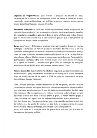 Objetivos da Viagem:Missões (que incluem a pregação da Palavra de Deus,
Participação em trabalhos de evangelismo, cultos d...