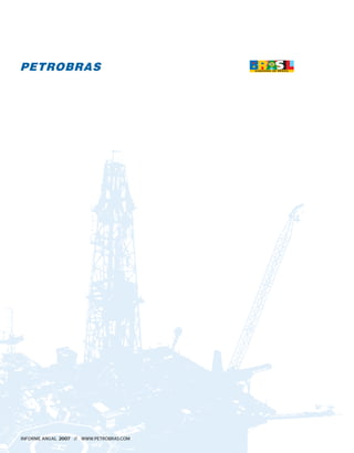 INFORME ANUAL 2007 // WWW.PETROBRAS.COM
 