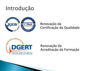 Renovação da
Certificação da Qualidade

Renovação da
Acreditação da Formação

 