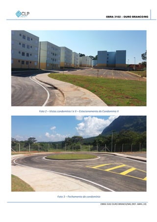 OBRA 3102 – OURO BRANCO/MG
OBRA 3102 OURO BRANCO/MG (REF: ABRIL.19)
Foto 2 – Vistas condomínio I e II – Estacionamento do Condomínio II
Foto 3 – Fechamento do condomínio
 