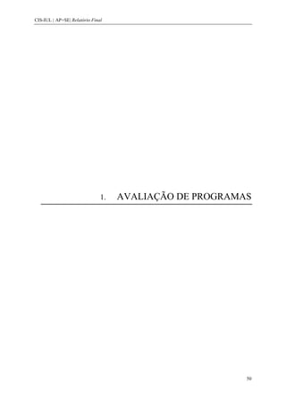 CIS-IUL | AP+SE| Relatório Final




                               1.   AVALIAÇÃO DE PROGRAMAS




                                                         50
 
