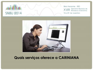 Quais serviços oferece a CARINIANA  