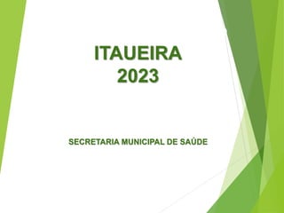 Relatório de Gestão
ITAUEIRA
2023
SECRETARIA MUNICIPAL DE SAÚDE
 