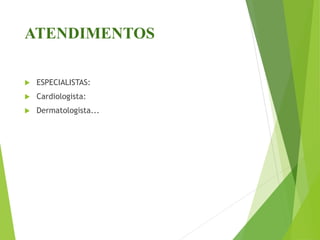 ATENDIMENTOS
 ESPECIALISTAS:
 Cardiologista:
 Dermatologista...
 