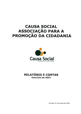 CAUSA SOCIAL
ASSOCTAçAO PARA A
H
Associacão paÍa a RoÍbção da OdaddÈr
H
PROMOçAO DA CTDADANTA
ó.
Causa Social
REI-nróRro E coNTAs
Exercício de 2023
Funchal, 01 de março de 2O24
 