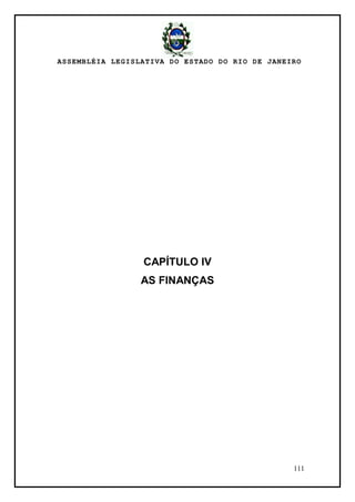 ASSEMBLÉIA LEGISLATIVA DO ESTADO DO RIO DE JANEIRO
111
CAPÍTULO IV
AS FINANÇAS
 