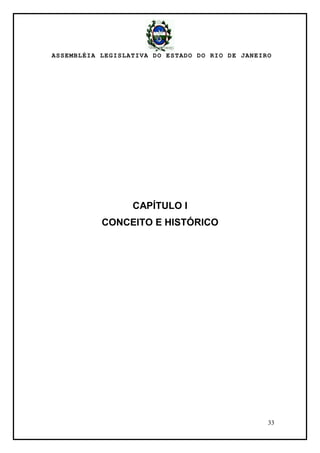 ASSEMBLÉIA LEGISLATIVA DO ESTADO DO RIO DE JANEIRO
33
CAPÍTULO I
CONCEITO E HISTÓRICO
 