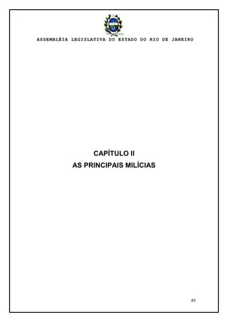 ASSEMBLÉIA LEGISLATIVA DO ESTADO DO RIO DE JANEIRO
49
CAPÍTULO II
AS PRINCIPAIS MILÍCIAS
 