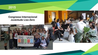 Congresso Internacional
Juventude Lixo Zero
2015
 