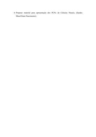  Preparar material para apresentação dos PCNs de Ciências Nturais, (Sandra
  Mara/Eliane Nascimento);
 