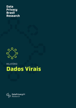 Relatório - Dados Virais
RELATÓRIO
Dados Virais
Data
Privacy
Brasil
Research
 