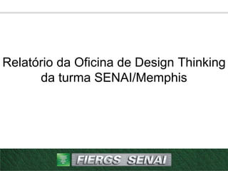 Relatório da Oficina de Design Thinking
da turma SENAI/Memphis
 