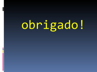   obrigado! 