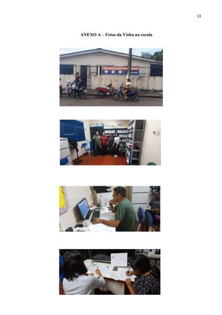 13
ANEXO A – Fotos da Visita na escola
 