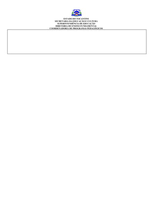 ESTADO DO TOCANTINS
   SECRETARIA DA EDUCAÇÃO E CULTURA
     SUPERINTENDÊNCIA DE EDUCAÇÃO
    DIRETORIA DE ENSINO FUNDAMENTAL
COORDENADORIA DE PROGRAMAS PEDAGÓGICOS
 