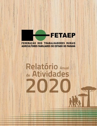 FETAEP
FETAEP
FETAEP
Anual
Anual
Anual
Relatório
Relatório
Relatório
Atividades
Atividades
Atividades
de
de
de 2020
2020
2020
Anual
Relatório
Atividades
de
2020
 