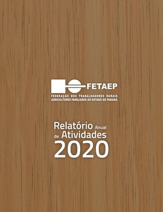 Anual
Anual
Anual
Relatório
Relatório
Relatório
Atividades
Atividades
Atividades
de
de
de 2020
2020
2020
FETAEP
FETAEP
FETAEP
Anual
Relatório
Atividades
de
2020
 