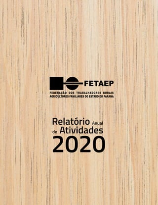 53
FETAEP
FETAEP
FETAEP
Anual
Anual
Anual
Relatório
Relatório
Relatório
Atividades
Atividades
Atividades
de
de
de 2020
2020
2020
Anual
Relatório
Atividades
de
2020
 