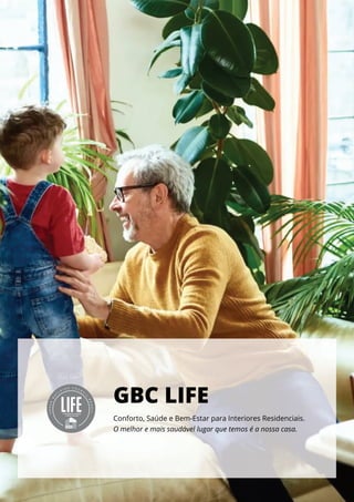 Conforto, Saúde e Bem-Estar para Interiores Residenciais.
O melhor e mais saudável lugar que temos é a nossa casa.
GBC LIFE
 