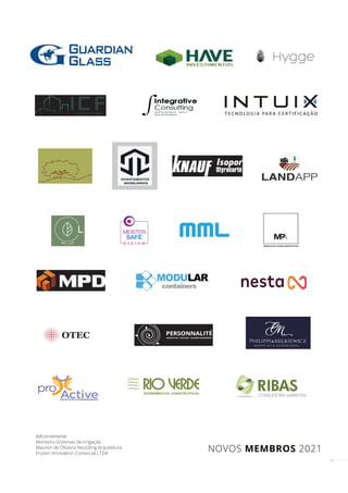 43
Adicionalmente:
Monteiro Sistemas de Irrigação
Mauren de Oliveira Neutzling Arquitetura
Frozen Innovation Comercial LTDA
NOVOS MEMBROS 2021
 