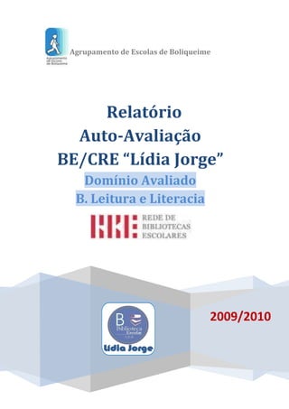 Agrupamento de Escolas de Boliqueime
2009/2010
Relatório
Auto-Avaliação
BE/CRE “Lídia Jorge”
Domínio Avaliado
B. Leitura e Literacia
 