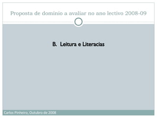 Proposta de domínio a avaliar no ano lectivo 2008-09 B.  Leitura e Literacias 