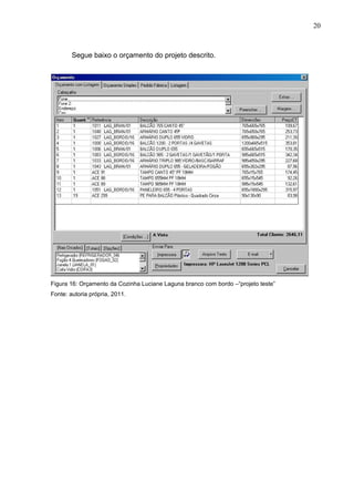 Segue baixo o orçamento do projeto descrito.
Figura 16: Orçamento da Cozinha Luciane Laguna branco com bordo –“projeto teste”
Fonte: autoria própria, 2011.
20
 
