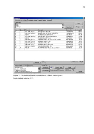 Figura 31: Orçamento Cozinha Luciane Natura – Pátina com nogueira.
Fonte: Autoria própria, 2011.
32
 