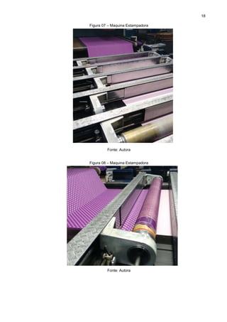 18
Figura 07 – Maquina Estampadora
Fonte: Autora
Figura 08 – Maquina Estampadora
Fonte: Autora
 