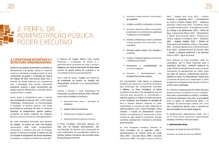 28

29
1.	 Promover a saúde universal, humanizada e
de qualidade;

2. PERFIL DA
ADMINISTRAÇÃO PÚBLICA:
PODER EXECUTIVO

2.	 Ampliar e qualificar a educação e a cultura;
3.	 Promover segurança pública humanizada,
preventiva e com enfretamento qualificado
à violência e à criminalidade;
4.	 Ampliar a infraestrutura social e promover
inclusão produtiva dos vulneráveis e dos
“invisíveis”;
5.	 Promover gestão pública com inovação e
qualidade;

2.1 IDENTIDADE ESTRATÉGICA E
ESTRUTURA ORGANIZACIONAL
Diante da necessidade de enfrentar os desafios do
planejamento e da gestão, tornou-se imperioso
construir a identidade estratégica a partir da meta
mobilizadora da gestão: a erradicação da miséria
em Sergipe até 2016. Para avançar ainda mais, o
Governo do Estado reafirmou seu compromisso
com a população mais carente, priorizando
programas, projetos e ações estruturantes que
possam garantir, efetivamente, a inclusão social e
produtiva desses cidadãos.
Sendo assim, o planejamento para o período
que compreende os anos de 2011 a 2014 utilizou
metodologia fundamentada na transversalidade
e integração de políticas públicas, com ampla
participação da população de todos os territórios
estaduais de planejamento, agentes públicos,
secretários de Estado, dirigentes de entidades,
gerentes e técnicos de todas as instituições públicas.
Na nova sistemática formulada pelo Governo
de Sergipe, os planos de ação dos projetos
estruturantes estão sendo acompanhados,
monitorados e avaliados pela Sala de Situação,
atuante na estrutura da Seplag. O objetivo da Sala
de Situação é acompanhar, de forma sistemática,
os programas e projetos prioritários em execução.

O Governo de Sergipe definiu como missão
“Promover a erradicação da miséria e o
desenvolvimento sustentável em todo o território
sergipano, por meio da valorização da diversidade
cultural, da gestão pública de qualidade e da
consolidação da democracia participativa”.
Como visão de futuro: “Sergipe será referência
na erradicação da miséria, na redução das
desigualdades territoriais e no desenvolvimento
sustentável”.
Visando a alcançar a meta mobilizadora de
erradicação da pobreza extrema, foram definidos
quatro eixos estratégicos prioritários:
1.	 Desenvolvimento Social e Afirmação da
Cidadania;
2.	 Gestão Pública de Excelência;
3.	 Infraestrutura Produtiva e Logística;
4.	 Desenvolvimento Econômico Inclusivo.
O Plano Estratégico 2011-2014 apontou, em
cada eixo de atuação governamental, oito
macrodesafios do Governo para consecução da
meta mobilizadora. Os macrodesafios refletem as
políticas públicas prioritárias das principais áreas
de atuação governamental:

6.	 Ampliar a integração logística e transformar
a infraestrutura urbana;
7.	 Potencializar a competitividade
economia sergipana;
8.	 Promover o desenvolvimento
proteção dos recursos naturais.

da

com

Aos macrodesafios, estão ligados os programas
temáticos, que expressam os caminhos necessários
para consecução dos compromissos assumidos
e refletem, no Plano Estratégico, os temas
prioritários de Governo. Sua abrangência deve ser
suficiente para representar os macrodesafios e
organizar a gestão. O Programa Temático desdobrase em Iniciativas, que declaram as entregas de
bens e serviços públicos. Orientam as ações
orçamentárias e os planos de ação, integrando as
políticas públicas, com o Plano Estratégico. Nesse
contexto, a função de planejamento assume
também um papel gerencial, expressando as linhas
mestras da ação pública e permitindo orientar,
coordenar, acompanhar e monitorar as iniciativas
governamentais.
Os vinte Programas temáticos definidos no
Plano Estratégico são os seguintes: 0006 –
Aperfeiçoamento do Sistema Único de Saúde
(SUS); 0007 – Educação Básica; 0008 – Educação
Profissional; 0009 – Promoção e Acesso a Cultura;

0010 – Sergipe Mais Justo; 0011 – Direitos
Humanos e Igualdade; 0012 – Enfrentamento
ao Crack e a Outras Drogas; 0013 – Segurança
Alimentar e Nutricional; 0014 – Assistência Social
e Inclusão Produtiva; 0015 – Promoção dos Direitos
da Criança e do Adolescente; 0016 – Oferta de
Água e Saneamento Básico; 0017 – Planejamento
e Gestão Governamental; 0018 – Infraestrutura
Urbana, Logística e Energética; 0019 – Habitação;
0020 – Sergipe Cidades; 0021 – Política de
Desenvolvimento Produtivo e Ciência e Tecnologia;
0022 – Produção Agropecuária e Desenvolvimento
Rural; 0023 – Desenvolvimento do Turismo; 0024
– Gestão e Proteção Ambiental e de Recursos
Hídricos; 0025 – Águas de Sergipe.
Esses atributos do Plano Estratégico estão em
consonância com o Plano Plurianual para o
quadriênio 2012-2015, conforme exigência do
artigo 165 da Constituição Federal, sendo o principal
instrumento de planejamento de médio prazo
das ações do Governo, estabelecendo diretrizes,
objetivos e metas da Administração Pública para
um período de quatro anos, organizando as ações
do governo em programas que resultem em bens e
serviços para a população.
Já a Estrutura Organizacional do Poder Executivo
Estadual encontra-se definida na Lei nº 7.116/2011.
Nela estão compreendidos os órgãos e entidades,
a estrutura hierárquica entre eles, as vinculações
entre os órgãos da Administração Direta e as
entidades da Administração Indireta, bem como
suas competências básicas, para o atendimento
das necessidades da sociedade sergipana.
O reordenamento organizacional criado com a
Lei nº 7.116 buscou aprimorar a Administração
Estadual, conforme a estrutura abaixo:
I – Administração Direta:
Secretaria de Estado da Casa Civil (SECC);
Secretaria de Estado de Governo (SEGOV);

 