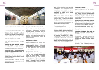 64

65
apoio a eventos voltados aos direitos das Pessoas
com Deficiência, como o paradesporto; a semana
da acessibilidade e o Festival de Arte sem Barreiras;
e a capacitação em escolas públicas sobre questões
relacionadas aos cuidados com as pessoas
portadoras de deficiência.
O Programa de Benefício Continuado (BPC) na
escola, coordenado pela Seides, em parceria
com a SES, SEED e SEDHUC tem por objetivo
identificar não só barreiras de acesso às pessoas
com deficiência na escola e buscar eliminá-las, mas
também potenciais beneficiários que ainda não
recebem o BPC e inseri-los no Programa.

Jovem Aprendiz por meio de convênios com o
Senac e com o Senai.
O Governo criou a Comissão de Gestão da Crise
do Cenam, que tem como objetivo propor e
implementar medidas de natureza emergencial.
Fazem parte dessa comissão: a Fundação Renascer,
membros da Ordem dos Advogados do Brasil –
Seccional de Sergipe, Poder Judiciário, Ministério
Público e da Procuradoria Geral do Estado.
Outras Ações Desenvolvidas pela Fundação
Renascer:
Inauguração do Centro Educacional Eronildes
de Carvalho (CEMEC), que atende adolescentes,
jovens e adultos do sexo masculino com transtorno
mentais, sem vínculos familiares e comunitários;
Conclusão da reforma e ampliação da Unidade
Socioeducativa Feminina Senadora Maria do
Carmo Alves (UNIFEM);
Capacitações de servidores que atuam na
Fundação Renascer e dos atores sociais do Sistema
de Garantia de Direitos;
Enfretamento a violência sexual contra crianças e
adolescentes por meio da realização de seminários,
caminhadas e workshop.

Prevenção e Erradicação do Trabalho Infantil
Foram realizadas campanhas educativas para a
sensibilização da sociedade sobre os malefícios
do trabalho realizado precocemente e fora dos
parâmetros legais. Dentre as ações empreendidas,
estão a realização de seminários e a divulgação
de estudos, normas de proteção ao trabalho do
adolescente e documentos legais por meio de
boletins informativos.
Direitos Humanos e Cidadania
Promover a materialização dos preceitos legais
da defesa dos direitos humanos no cotidiano das
pessoas, aos quais se reconhece o direito à vida
com dignidade, tem sido o objetivo do Governo
do Estado. Para tanto, foram desenvolvidas
importantes ações, tais como:
Apoio a Pessoa com Deficiência
Nessa área, destacam-se: a implantação do Plano
“Viver sem Limite”, coordenado pela Secretaria
Estadual de Direitos Humanos e Cidadania
(SEDHUC), em parceria com outras Secretarias
de Estado, que contempla a implantação de salas
de recursos multifuncionais, o transporte escolar
acessível, a construção do Centro Especializado
em Reabilitação IV (CER IV), dentre outras ações; o

Promoção da Igualdade Racial
Foram desenvolvidas as seguintes ações: apoio
jurídico e acompanhamento em casos de
intolerância religiosa; realização de seminários e
conferências; implantação do selo comemorativo
ao Dia Internacional de Promoção Racial, em
parceria com os Correios; criação de cadastro
das instituições que trabalham com a temática
e de toda rede de promoção da igualdade racial;
coordenação do Programa de Desenvolvimento
das Comunidades Quilombolas do Estado de
Sergipe; e articulação com outras instituições para
o fortalecimento das Comunidades Tradicionais.

Políticas para as Mulheres
O Governo do Estado executa ações de Enfretamento à Violência contra a Mulher, priorizando
a ampliação e fortalecimento da Rede de Serviço
para Mulheres em Situação de Violência. Nesse
sentido, são desenvolvidos projetos, monitoramento e aplicação das políticas nas áreas de educação,
saúde, segurança, trabalho, inclusão e direitos humanos, a saber:
Divulgação do Ligue 180 em eventos como o PréCaju e Carnaval e a realização de palestras em
escolas para trabalhar a temática, com distribuição
da Cartilha “Promovendo Igualdade de Gênero”;
Campanhas e realização de palestras, oficinas e
encontros com a sociedade para divulgação da Lei
Maria da Penha;
Lançamento do Programa “Mulher Viver Sem
Violência” e apresentação das Unidades Móveis à
população;
Ressocialização e qualificação profissional das
mulheres em situação de cárcere, assim como
divulgação das políticas no Presídio Feminino
(PREFEM);
Capacitações de técnicos dos CRAS, CREAS, SES, SEED,
Secretaria de Estado da Segurança Pública (SSP),

 