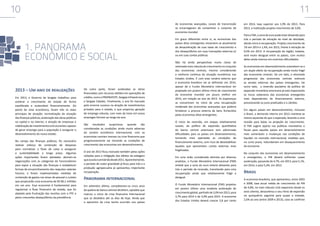 10

11
de economias avançadas, canais de transmissão
se encarregaram de contaminar o conjunto da
economia mundial.

1.	PANORAMA
ECONÔMICO E SOCIAL

2013 – Um ano de realizações
Em 2013, o Governo de Sergipe trabalhou para
acelerar o crescimento do estado de forma
equilibrada e sustentável financeiramente. Do
ponto de vista econômico, foram três os eixos
principais de atuação: normalização da situação
das finanças públicas; aceleração das obras públicas
na capital e no interior; e atração de empresas e
viabilização de investimentos estruturantes capazes
de gerar emprego para a população e assegurar o
desenvolvimento do nosso estado.
No campo das finanças públicas, foi necessário
realizar esforço de contenção de despesas
para normalizar o fluxo de caixa e assegurar
a sustentabilidade a longo prazo. Algumas
ações importantes foram adotadas: abriram-se
negociações com as categorias do funcionalismo
para expor a situação das finanças e estabelecer
formas de encaminhamento dos reajustes salariais
futuros; e foram implementadas medidas de
contenção de gastos nas áreas de pessoal e custeio
que propiciarão uma economia de R$ 80,1 milhões
em um ano. Essa economia é fundamental para
regularizar o fluxo financeiro do estado, que foi
abalado pela frustração das receitas com o FPE e
pelos crescentes desequilíbrios da previdência.

De outra parte, foram aceleradas as obras
financiadas com recursos obtidos em operações de
crédito, como o PROINVESTE, Sergipe Infraestrutura
e Sergipe Cidades. Finalmente, o ano foi marcado
pelo enorme sucesso na atração de investimentos
privados para o estado, o que propiciou geração
de emprego robusta, com mais de treze mil novos
empregos formais ao longo do ano.
São resultados auspiciosos quando são
consideradas as condições ainda muito adversas
do cenário econômico internacional, com as
economias centrais imersas na crise financeira que
progressivamente vai minando as condições de
crescimento das economias em desenvolvimento.
O ano de 2013 ficou marcado também pelas ações
voltadas para a mitigação dos efeitos da estiagem
que assola o semiárido desde 2011. Aparentemente,
o período de maior gravidade já ficou para trás e a
produção agropecuária já apresentou importante
recuperação.

Panorama internacional
Em setembro último, completaram-se cinco anos
da quebra do banco Lehman Brothers, episódio que
marcou o início da crise financeira internacional
que se desdobra até os dias de hoje. Ainda que
o epicentro da crise tenha ocorrido nos países

Em graus diferentes entre si, as economias dos
países ditos emergentes ressentem-se atualmente
da desaceleração de suas taxas de crescimento e
dos desequilíbrios em suas transações externas e/
ou em suas contas públicas.
Não há ainda perspectivas muito claras de
retomada mais robusta do crescimento no conjunto
das economias centrais, mesmo considerando
a melhoria contínua da situação econômica nos
Estados Unidos. É com esse cenário externo que
a economia brasileira vai se defrontar em 2014,
apesar de o Fundo Monetário Internacional ter
projetado em janeiro último ritmo de crescimento
da economia mundial um pouco melhor em
2014, em relação ao ano de 2013. As esperanças
se concentram no início de uma recuperação
moderada das economias avançadas que poderia
fortalecer a procura externa de bens fornecidos
pelas economias ditas emergentes.
O início da reversão, em etapas relativamente
suaves, da política de expansão quantitativa
do banco central americano tem adicionado
dificuldades para os países em desenvolvimento,
tornando mais apertadas as condições de
financiamento externo, com risco de desestabilizar
aquelas que apresentam contas externas mais
fragilizadas.
Em uma visão considerada otimista por diversos
analistas, o Fundo Monetário Internacional (FMI)
antevê que a zona do euro estaria deixando para
trás o período de recessão, transitando para uma
recuperação ainda que relativamente frágil e
desigual.
O Fundo Monetário Internacional (FMI) projetou
em janeiro último uma modesta aceleração do
crescimento global, partindo de 3,0% em 2013, para
3,7% para 2014 e de 3,9% para 2015. A economia
dos Estados Unidos deverá crescer 2,8 por cento

em 2014, taxa superior aos 1,9% de 2013. Para
2015, a instituição projeta crescimento de 3,0%.
Para o FMI, a zona do euro pode estar deixando para
trás o período de retração do nível de atividade,
dando início à recuperação. Projeta crescimento de
1% em 2014 e 1,4%, em 2015, frente à retração de
0,4% em 2013. A recuperação da região, todavia,
será muito desigual entre os países, com muitos
deles ainda imersos em enormes dificuldades.
As economias em desenvolvimento submetem-se a
um duplo efeito da recuperação ainda muito frágil
das economias centrais. De um lado, a retomada
progressiva das economias centrais estimula
as vendas externas dos países emergentes. De
outro lado, a reversão paulatina da política de
expansão monetária americana já está impactando
os riscos soberanos das economias emergentes
mais dependentes de financiamento externo,
pressionando os juros praticados e o câmbio.
Em alguns países em desenvolvimento, inclusive
o Brasil, a demanda interna em 2013 manteve-se
menos aquecida do que o esperado, levando a uma
revisão para baixo na projeção do crescimento.
O FMI sugere aperto nas políticas monetárias e
fiscais para aqueles países em desenvolvimento
mais vulneráveis a mudanças nas condições de
liquidez no mercado internacional, medidas que,
no curto prazo, redundariam em desaquecimento
da economia.
No conjunto das economias em desenvolvimento
e emergentes, o PIB deverá enfrentar suave
aceleração, passando de 4,7%, em 2013, para 5,1%,
em 2014, e para 5,4%, em 2015.

Brasil
A economia brasileira, que apresentou, entre 2003
e 2008, taxa anual média de crescimento do PIB
de 4,8%, no mais robusto ciclo expansivo desde os
anos oitenta, desacelerou o seu ritmo de expansão
no quinquênio seguinte para quase a metade,
2,6% ao ano (entre 2009 e 2013), caso se confirme

 