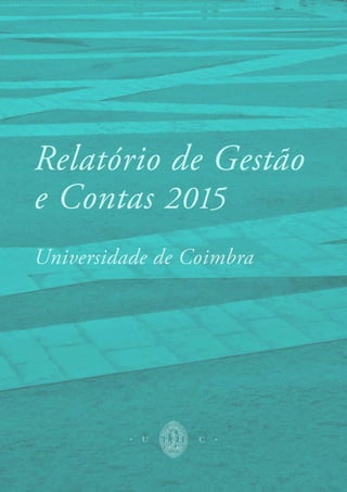 Relatório de Gestão
e Contas 2015
Universidade de Coimbra
 