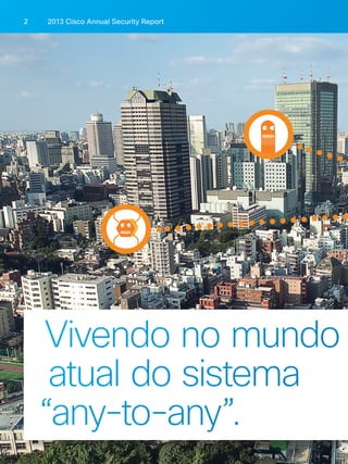 2013 Cisco A 2 nnual Security Report 
Vivendo no mundo 
atual do sistema 
“any-to-any”. 
 