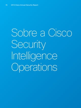 2013 Cisco A 74 nnual Security Report 
Sobre a Cisco 
Security 
Intelligence 
Operations 
 