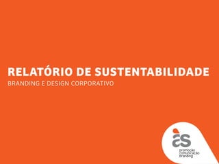 Relatório de sustentabilidade
BRANDING E DEsign CORPORATIVO
 
