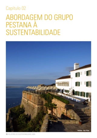 Capítulo 02

ABORDAGEM DO GRUPO
PESTANA À
SUSTENTABILIDADE




                                        Setúbal - São Filipe

12 RELATÓRIO DE SUSTENTABILIDADE 2009
 