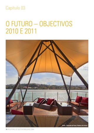 Capítulo 03


O FUTURO – OBJECTIVOS
2010 E 2011




                                        Porto - Pousada do Porto, Palácio do Freixo

16 RELATÓRIO DE SUSTENTABILIDADE 2009
 