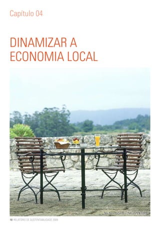 Capítulo 04


DINAMIZAR A
ECONOMIA LOCAL




                                        Vila Nova de Cerveira - Pousada V.N. Cerveira
                                        Vila Nova de Cerveira - Pousada V.N. Cerveira

18 RELATÓRIO DE SUSTENTABILIDADE 2009
 