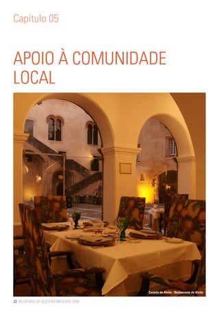Capítulo 05


APOIO À COMUNIDADE
LOCAL




                                        Castelo de Alvito - Restaurante de Alvito

22 RELATÓRIO DE SUSTENTABILIDADE 2009
 