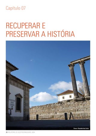 Capítulo 07


RECUPERAR E
PRESERVAR A HISTÓRIA




                                        Évora- Pousada dos Loios

30 RELATÓRIO DE SUSTENTABILIDADE 2009
 